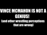 Vince McMahon Is Not A Genius! (And more perceptions challenged)