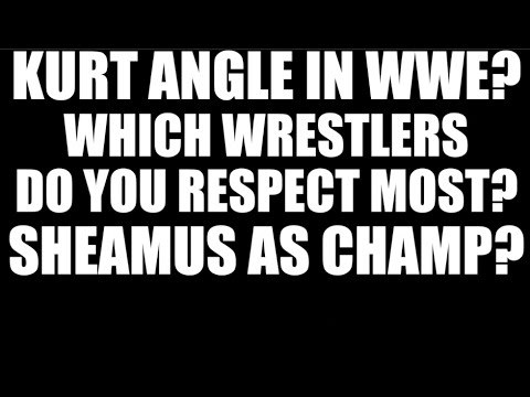 Should Kurt Angle Return to WWE? Which Wrestler do you Respect Most?