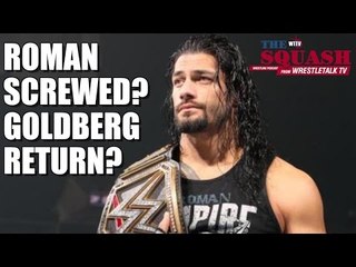 THE SQUASH! Has Roman Reigns Screwed Himself? Goldberg in WWE? Lawler Replacement?