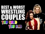 Best & Worst Wrestling Couples | Too Good, Too Bad