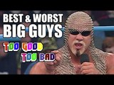 Wrestlings Best & Worst Big Guys! | Too Good, Too Bad