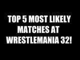 Top 5 Most Likely Matches At Wrestlemania 32! Daily Squash 510!