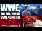 WWE, Owens, HHH, The Miz & Bryan | The Squash Podcast!