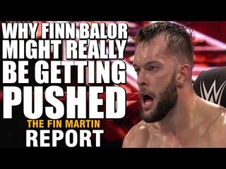 Why Finn Balor Might Really Be Getting Pushed | Fin Martin Report Podcast Mini