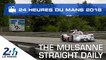 La Ligne droite des Hunaudières au quotidien avec Julien Canal - 24 Heures du Mans 2018