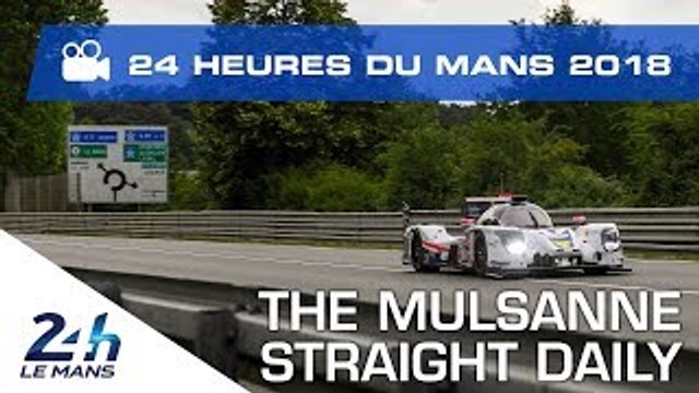 La Ligne droite des Hunaudières au quotidien avec Julien Canal - 24 Heures du Mans 2018