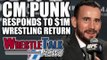 CM Punk Responds To $1M Wrestling Return! Top NXT Star Injured? | WrestleTalk News May 2017