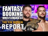 Fantasy Booking WWE Wrestlemania 33 With NO Part Timers... | Fin Martin Report Podcast Mini