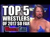 5 Best Wrestlers (WWE, TNA & More) | WrestleTalk Best Of 2017 So Far Awards