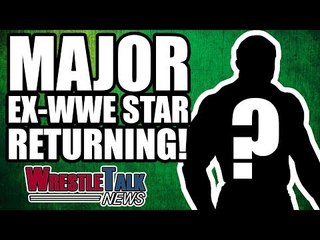 MAJOR EX WWE STAR RETURNING?! | WrestleTalk News Feb. 2018