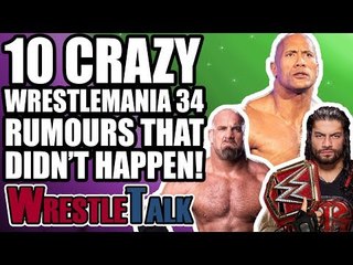 10 CRAZIEST WWE WRESTLEMANIA 34 RUMOURS THAT DIDN'T HAPPEN!
