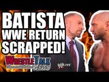 BATISTA WWE RETURN SCRAPPED?! New Bray Wyatt Gimmick! | WrestleTalk News May. 2018