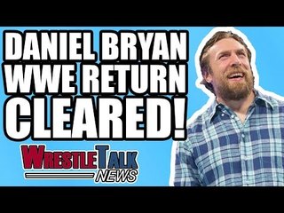 BREAKING: Daniel Bryan MEDICALLY CLEARED For In-Ring WWE RETURN! | WrestleTalk News Mar. 2018