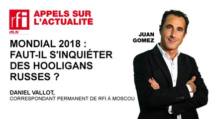 Mondial 2018 : faut-il s'inquiéter des hooligans russes ?