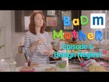 Bad Mother: Episode 6 - Benign Neglect