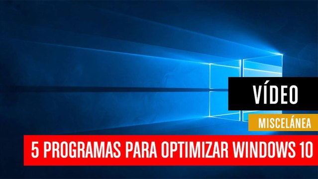 5 programas para optimizar Windows 10