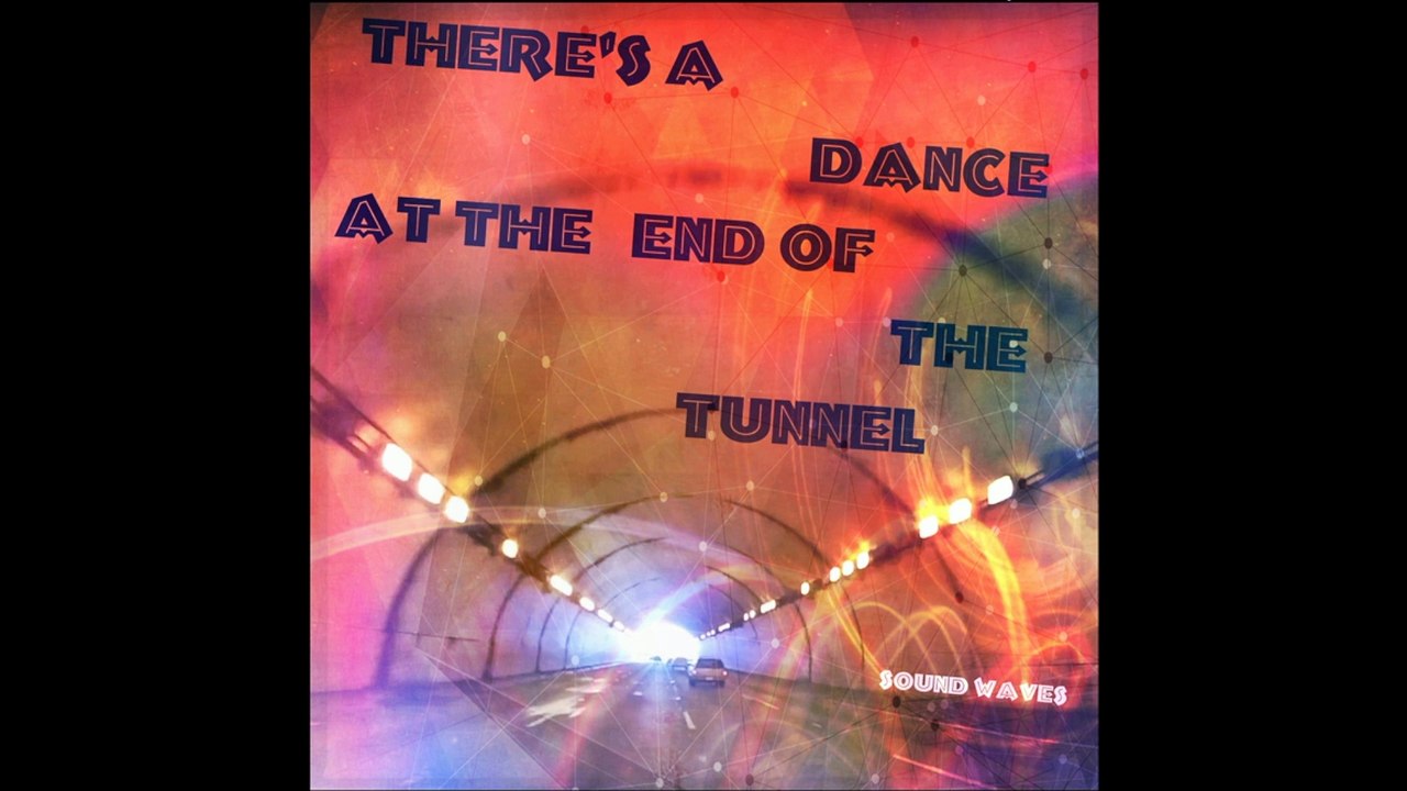 Theres a Dance at the End of the Tunnel