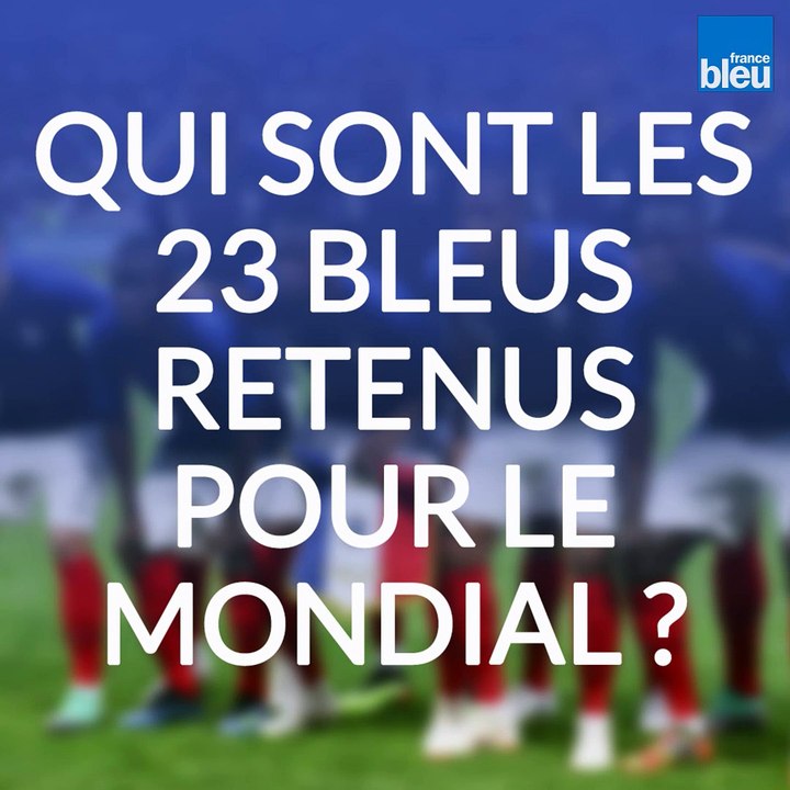 Qui sont les 23 Bleus retenus pour le Mondial ?