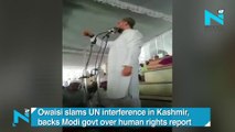 Owaisi slams UN interference in Kashmir, backs Modi govt over human rights report