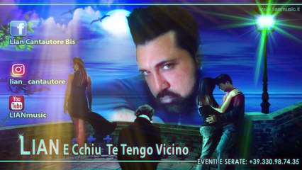 Lian " E Cchiu Te Tengo Vicino   "... 2018