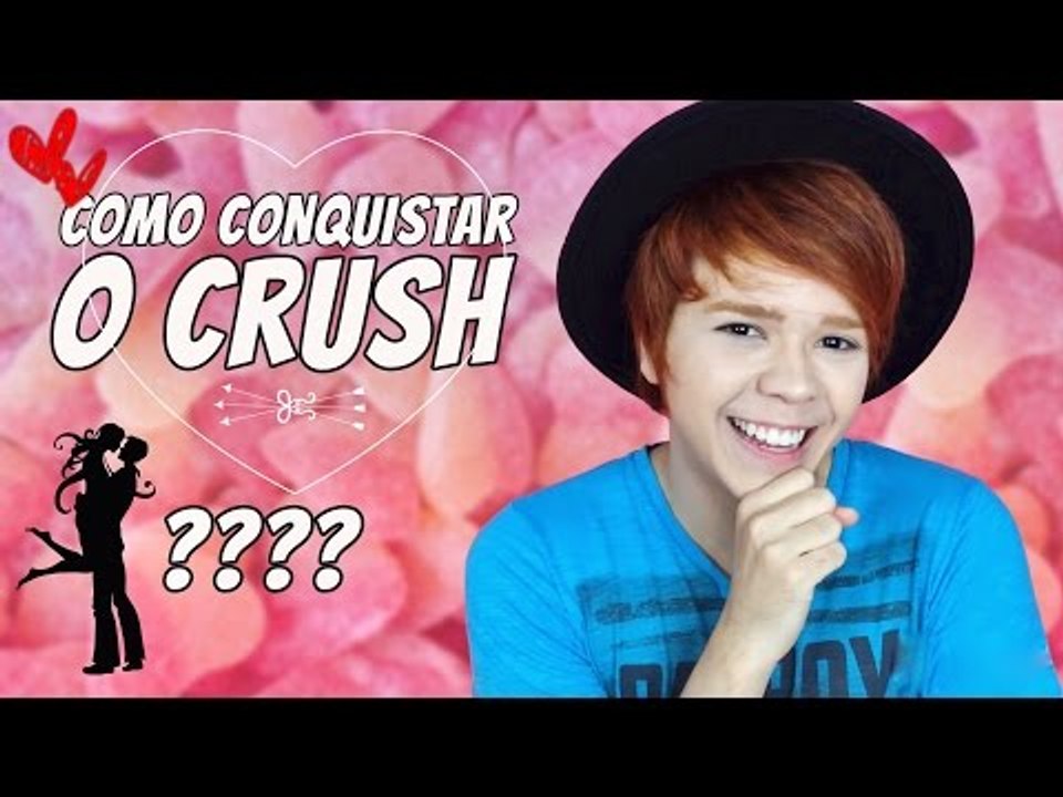 10 DICAS PARA CONQUISTAR O CRUSH / Especial Dia dos Namorados
