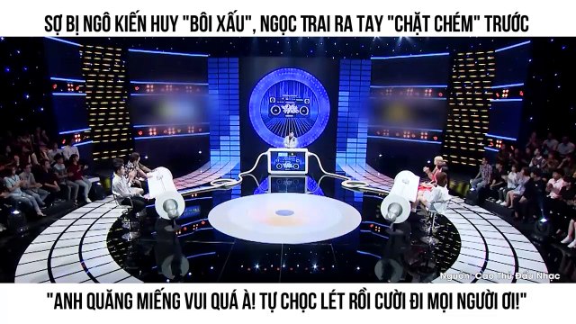 Sợ bị Ngô Kiến Huy bôi xấu , Ngọc Trai ra tay chặt chém trước