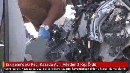 Eskişehir'deki Feci Kazada Aynı Aileden 3 Kişi Öldü
