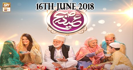 Subh-e-Eid - 16th June 2018 - ARY Qtv