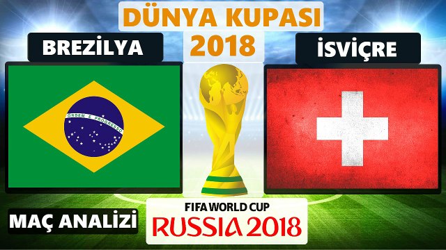 BREZİLYA - İSVİÇRE MAÇ ÖZETİ ÖNCESİ KİM KAZANIR ANALİZİ - 17 HAZİRAN PAZAR DÜNYA KUPASI 2018
