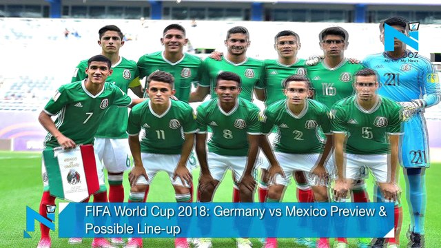 FIFA World Cup 2018: Germany vs Mexico Preview & Possible Line-up
