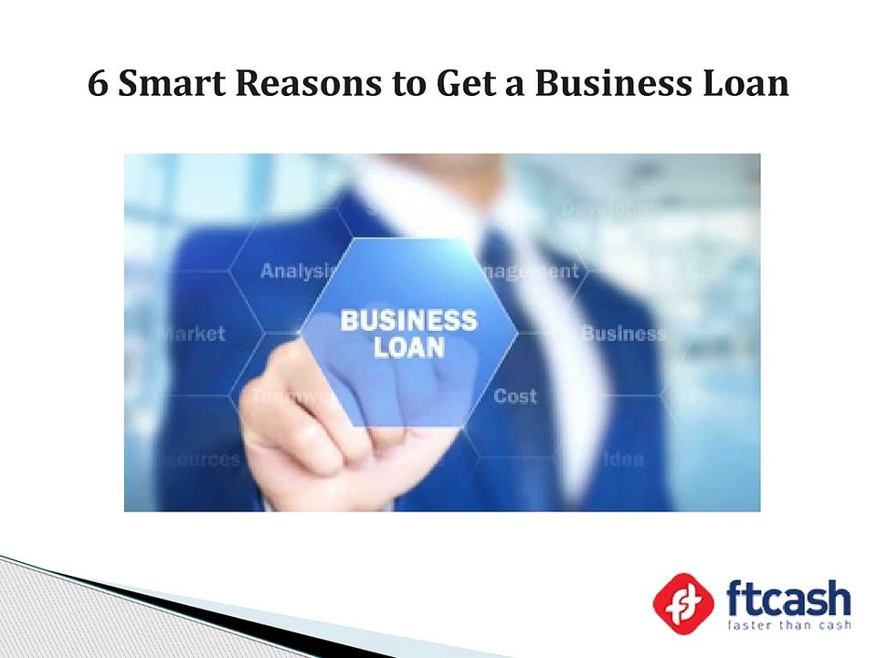 6 Smart Reasons to Get a Business Loan