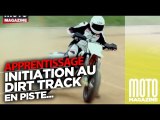 Initiation au Dirt Track, la glisse, avec Moto Magazine