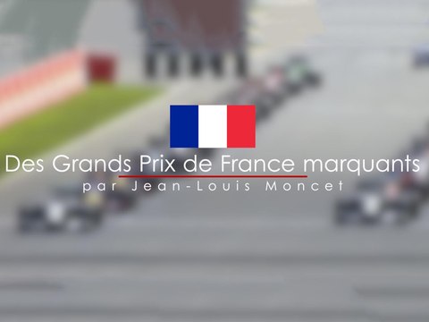 Des Grands Prix de France marquants par Jean-Louis Moncet