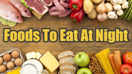 Here Are The 8 Best Foods To Eat At Night | Boldsky