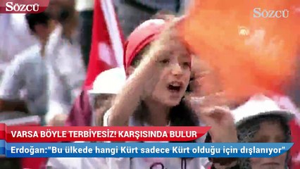 Erdoğan Van'da konuştu, "Varsa böyle terbiyesiz karşısında bulur"