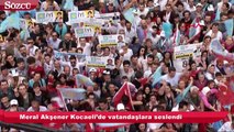 Meral Akşener Kocaeli’de vatandaşlara seslendi