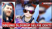 Oğlunu öldürüp selfie çekti!