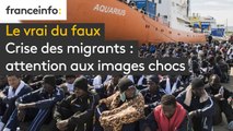 Le vrai du faux - Crise des migrants : attention aux images chocs