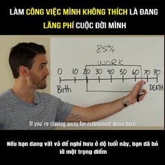Làm công việc mình không thích là đang lãng phí cuộc đời mình