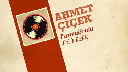 Ahmet Çiçek - Parmağında Tel Yüzük (45'lik)
