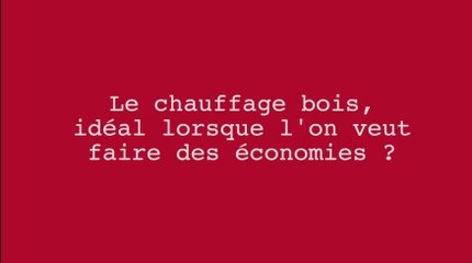 Le chauffage bois, idéal quand on veut faire des économies?