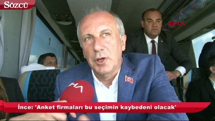 İnce: Anket firmaları bu seçimin kaybedeni olacak