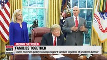 Trump reverses policy to keep migrant families together at Mexican border