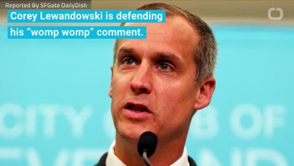 Corey Lewandowski Defends ‘Womp Womp’ Comment