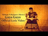 Ella TV - Nahom Yohannes ( Meste ) - Guya Guya  - New Eritrean Music 2017 - [ Official Lyrics Video]