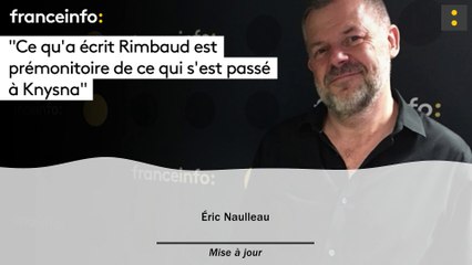 Éric Naulleau : "Ce qu’a écrit Rimbaud est prémonitoire de ce qui s’est passé à Knysna"