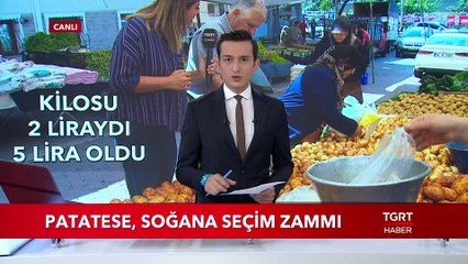 Patatese Soğana Seçim Zammı