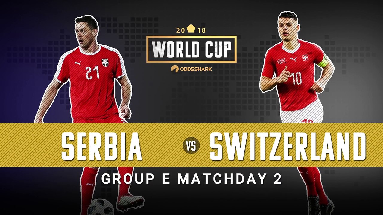 2018 World Cup- Serbia vs Switzerland Betting Preview and Pick