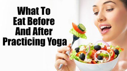 International Yoga Day 2018: What To Eat Before And After Practicing Yoga | Boldsky