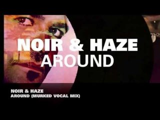 Noir and Haze - Around (MURKed Vocal Mix)